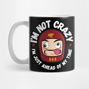 I'm not crazy, I'm just ahead of my time Mug